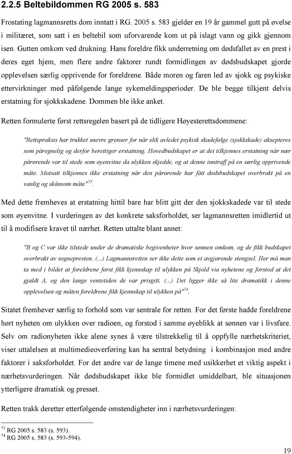 Hans foreldre fikk underretning om dødsfallet av en prest i deres eget hjem, men flere andre faktorer rundt formidlingen av dødsbudskapet gjorde opplevelsen særlig opprivende for foreldrene.