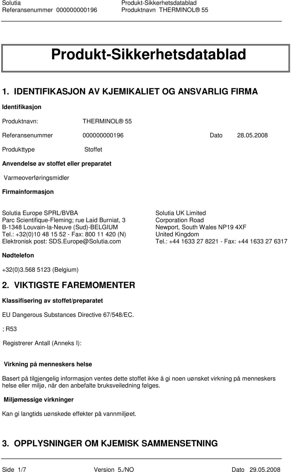 Corporation Road B-1348 Louvain-la-Neuve (Sud)-BELGIUM Newport, South Wales NP19 4XF Tel.: +32(0)10 48 15 52 - Fax: 800 11 420 (N) United Kingdom Elektronisk post: SDS.Europe@Solutia.com Tel.