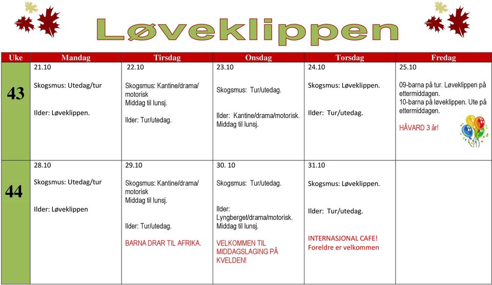 Løveklippen på 10-barna på løveklippen. Ute på HÅVARD 3 år! 28.10 29.10 30. 10 31.