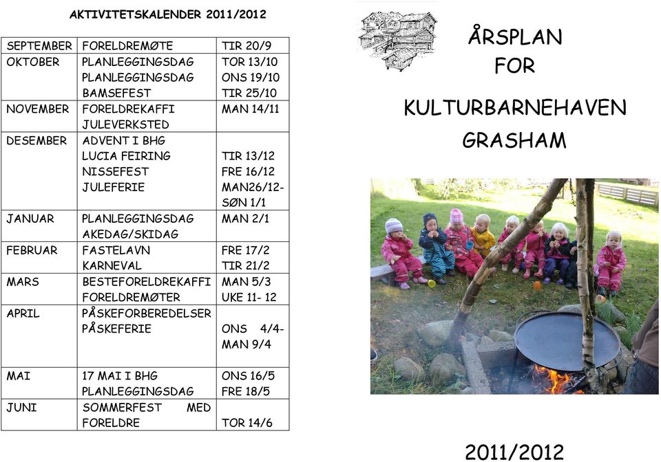 FASTELAVN KARNEVAL BESTEFORELDREKAFFI FORELDREMØTER TIR 13/12 FRE 16/12 MAN26/12- SØN 1/1 MAN 2/1 FRE 17/2 TIR 21/2 MAN 5/3 UKE 11-12 PÅSKEFORBEREDELSER