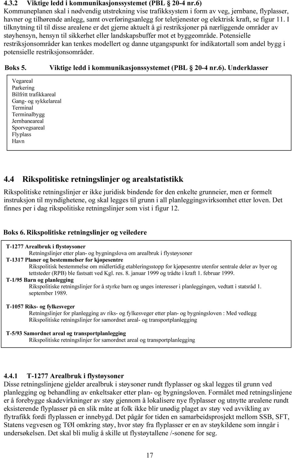 figur 11. I tilknytning til til disse arealene er det gjerne aktuelt å gi restriksjoner på nærliggende områder av støyhensyn, hensyn til sikkerhet eller landskapsbuffer mot et byggeområde.