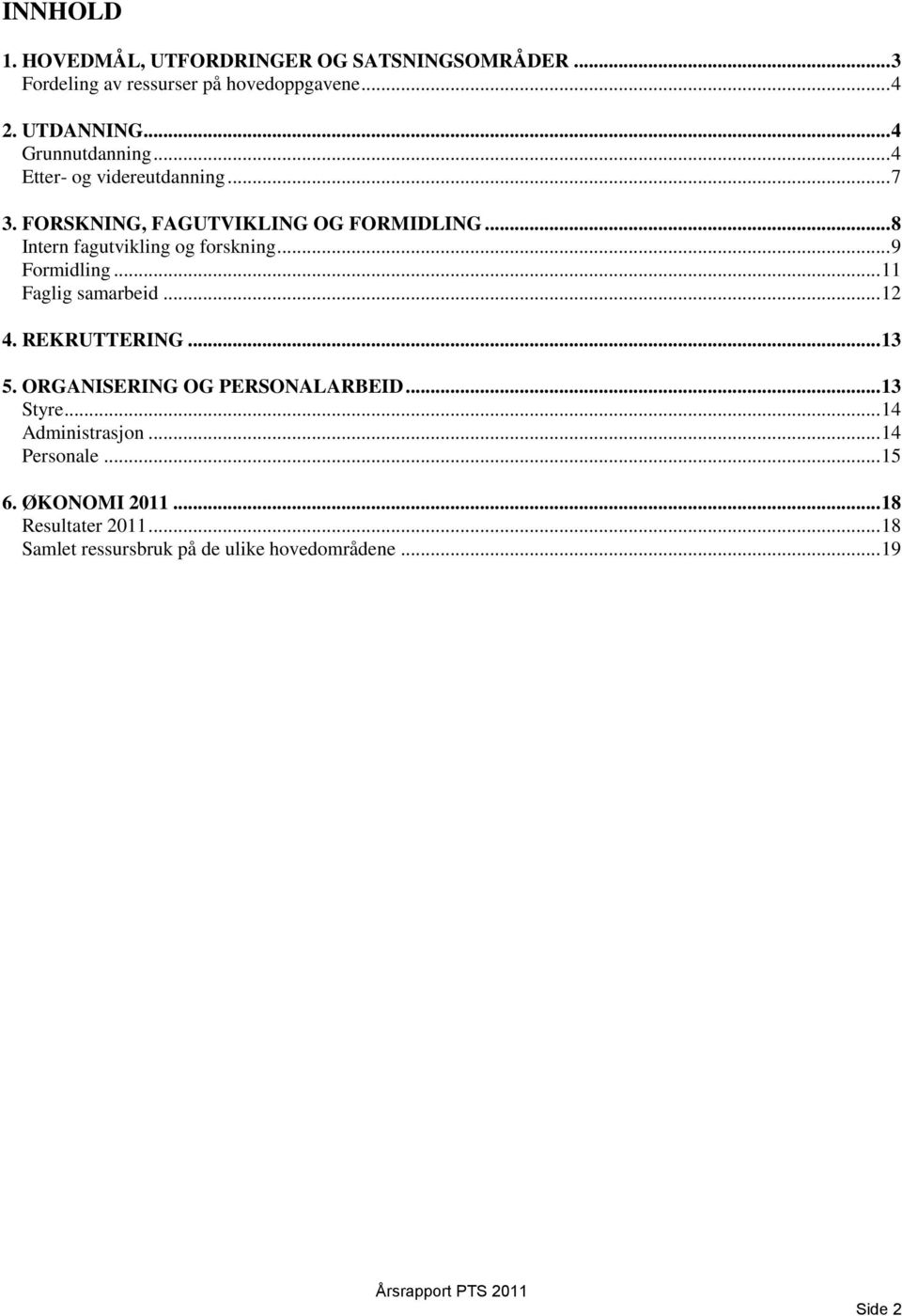 .. 8 Intern fagutvikling og forskning... 9 Formidling... 11 Faglig samarbeid... 12 4. REKRUTTERING... 13 5.