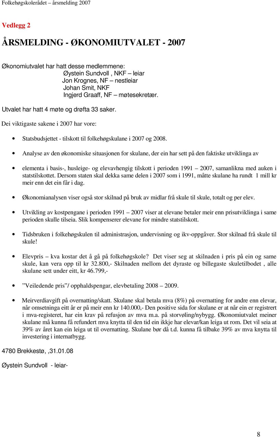 Analyse av den økonomiske situasjonen for skulane, der ein har sett på den faktiske utviklinga av elementa i basis-, husleige- og elevavhengig tilskott i perioden 1991 2007, samanlikna med auken i