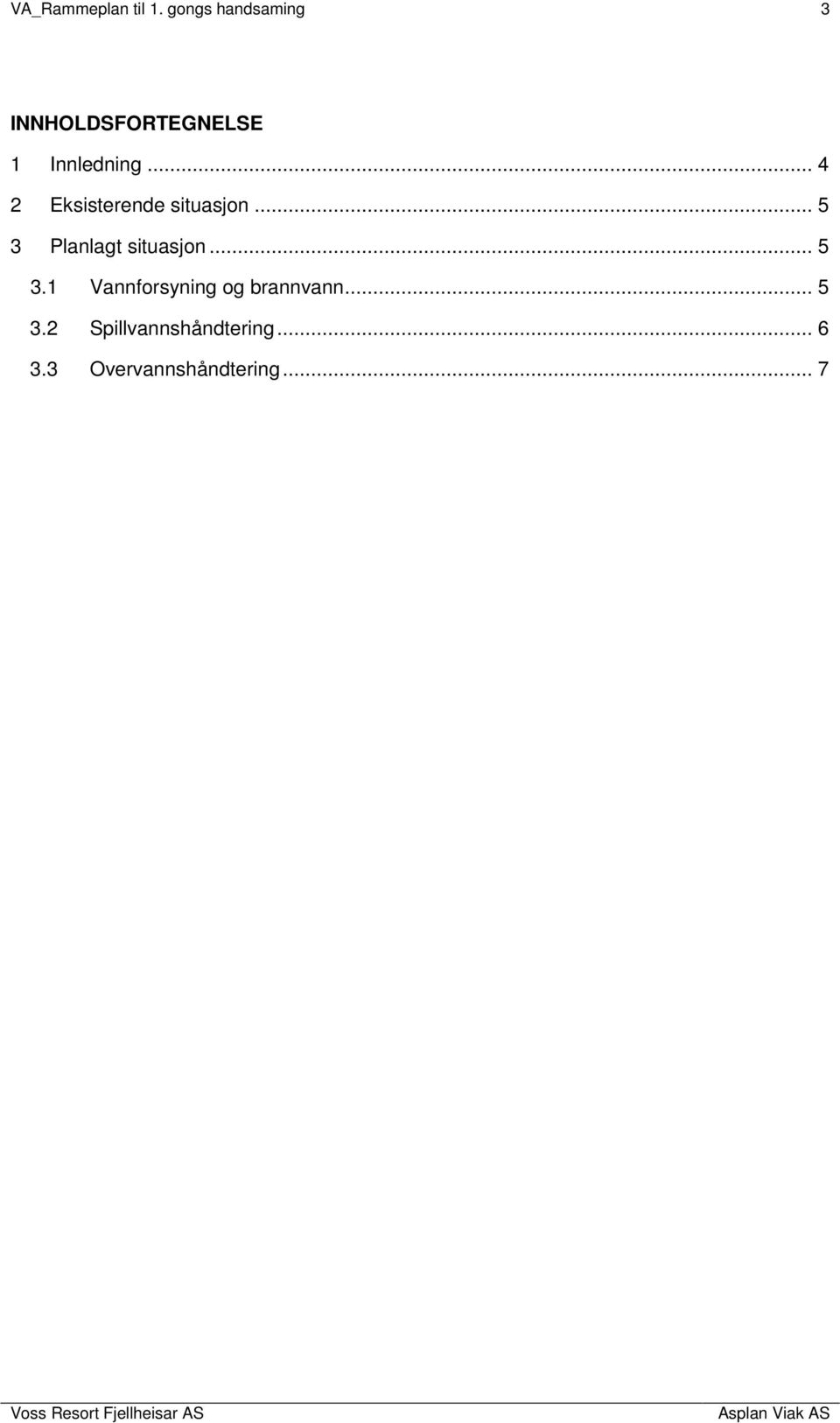 .. 4 2 Eksisterende situasjon... 5 3 Planlagt situasjon.