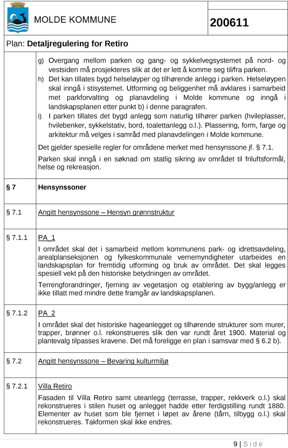 Utforming og beliggenhet må avklares i samarbeid met parkforvalting og planavdeling i Molde kommune og inngå i landskapsplanen etter punkt b) i denne paragrafen.