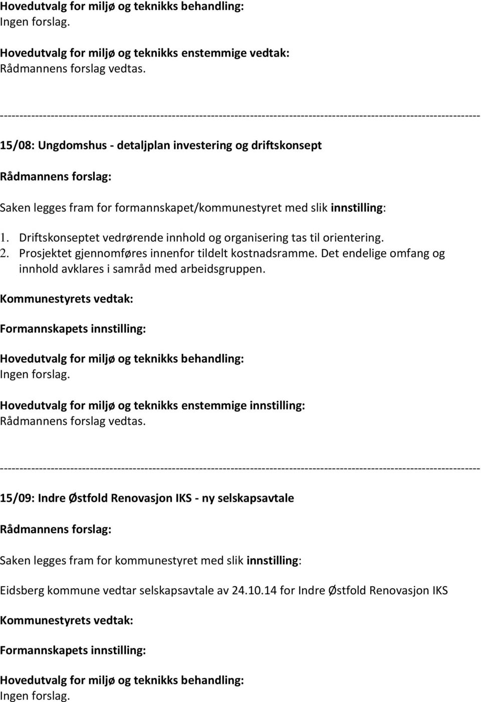 Det endelige omfang og innhold avklares i samråd med arbeidsgruppen.