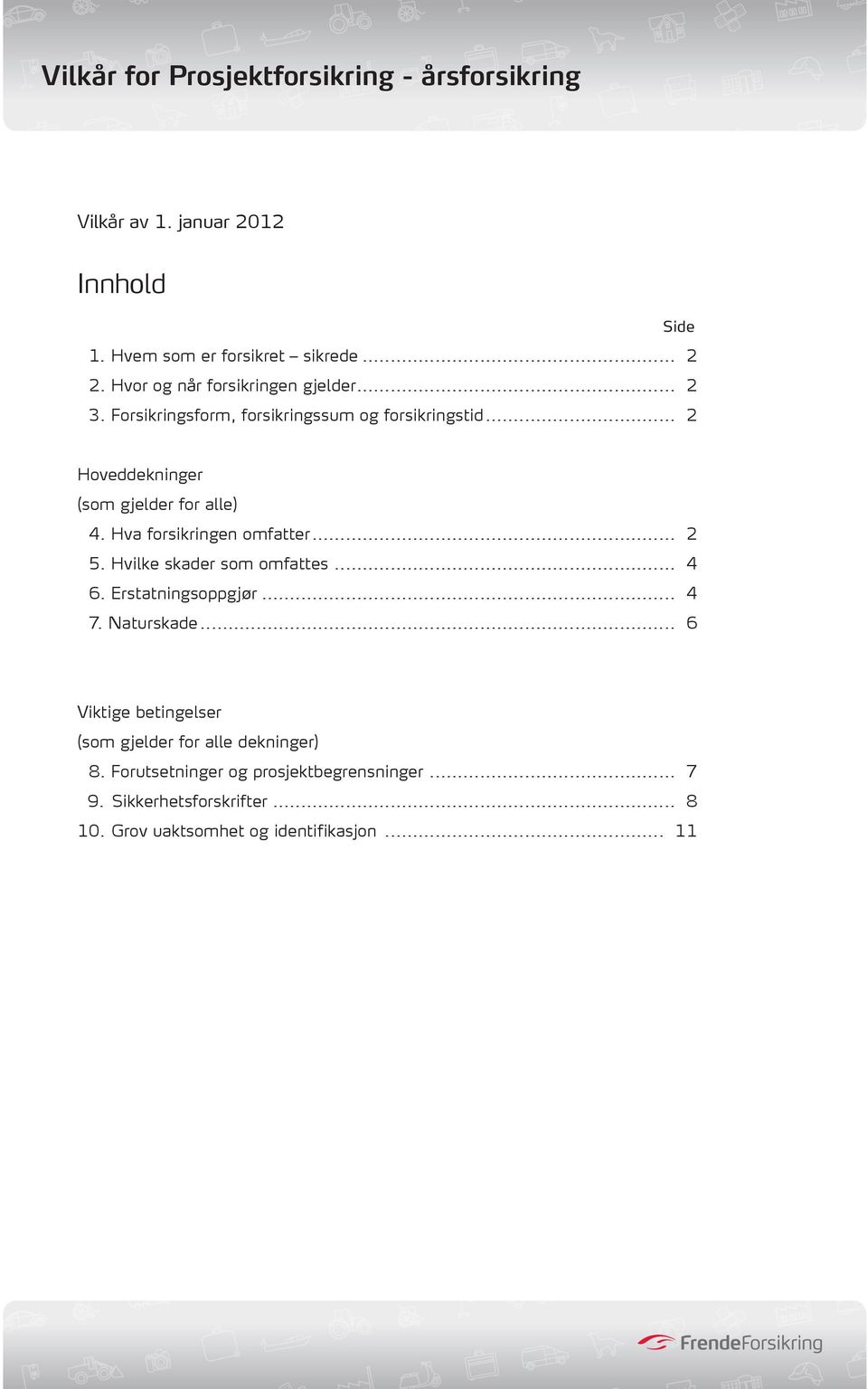 .. 2 5. Hvilke skader som omfattes... 4 6. Erstatningsoppgjør... 4 7. Naturskade.