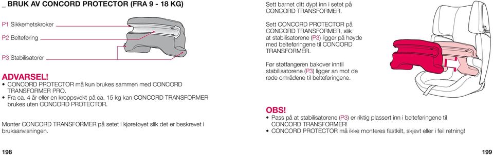 Sett barnet ditt dypt inn i setet på CONCORD TRANSFORMER. Sett CONCORD PROTECTOR på CONCORD TRANSFORMER, slik at stabilisatorene (P3) ligger på høyde med belteføringene til CONCORD TRANSFORMER.