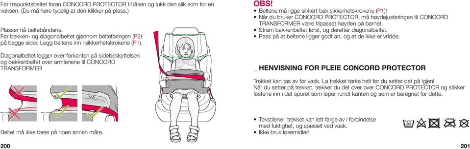 Diagonalbeltet legger over forkanten på sidebeskyttelsen og bekkenbeltet over armlenene til CONCORD TRANSFORMER ObS! Beltene må ligge sikkert bak sikkerhetskrokene (P1)!