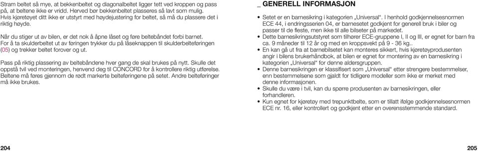 For å ta skulderbeltet ut av føringen trykker du på låseknappen til skulderbelteføringen (05) og trekker beltet forover og ut.