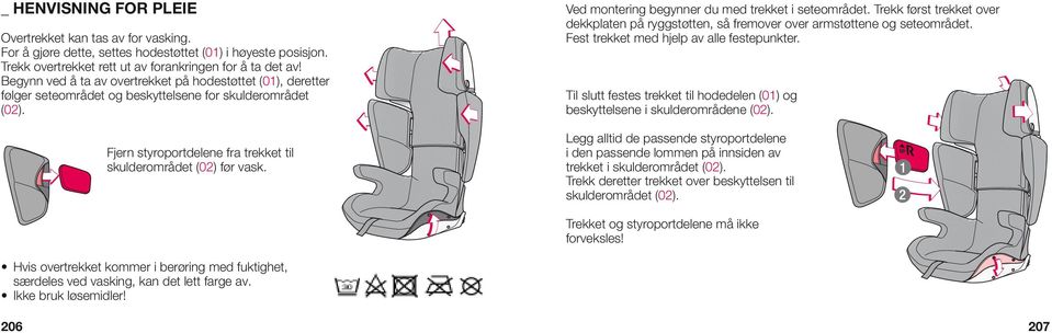 Ved montering begynner du med trekket i seteområdet. Trekk først trekket over dekkplaten på ryggstøtten, så fremover over armstøttene og seteområdet. Fest trekket med hjelp av alle festepunkter.