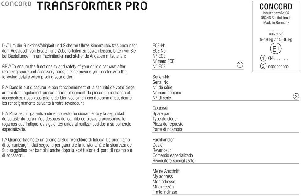 accessory parts, please provide your dealer with the following details when placing your order: F // Dans le but d assurer le bon fonctionnement et la sécurité de votre siège auto enfant, également