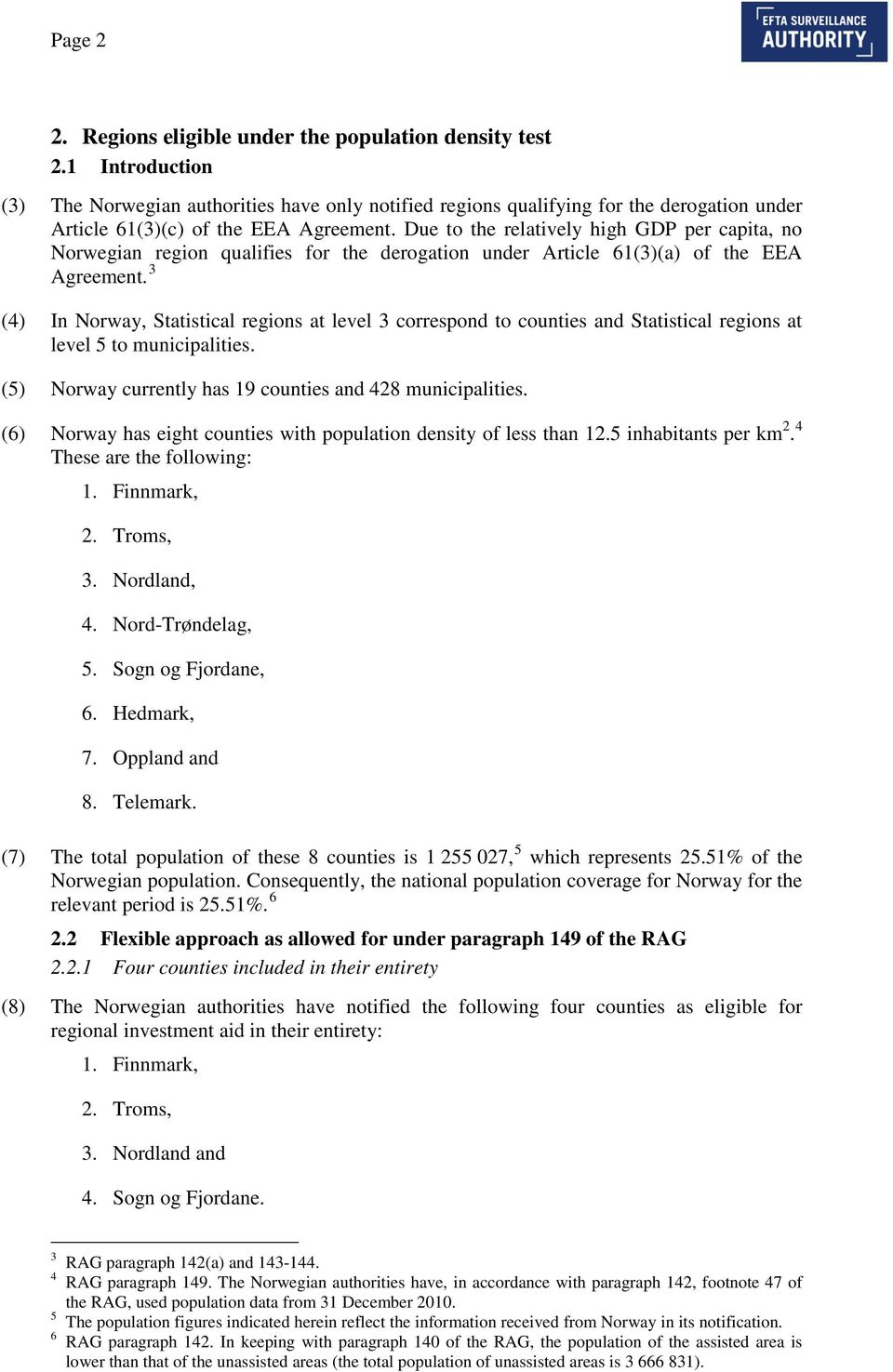 Due to the relatively high GDP per capita, no Norwegian region qualifies for the derogation under Article 61(3)(a) of the EEA Agreement.