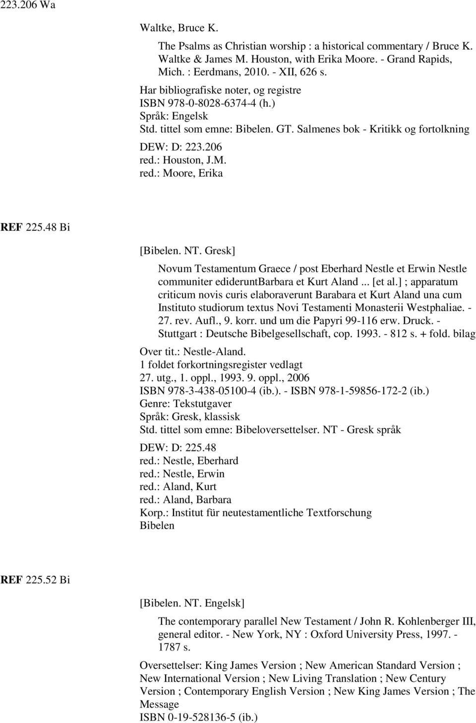 48 Bi [Bibelen. NT. Gresk] Novum Testamentum Graece / post Eberhard Nestle et Erwin Nestle communiter edideruntbarbara et Kurt Aland... [et al.
