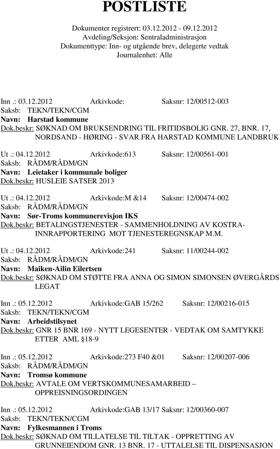 beskr: BETALINGSTJENESTER - SAMMENHOLDNING AV KOSTRA- INNRAPPORTERING MOT TJENESTEREGNSKAP M.M. Ut.: 04.12.2012 Arkivkode:241 Saksnr: 11/00244-002 Navn: Maiken-Ailin Eilertsen Dok.