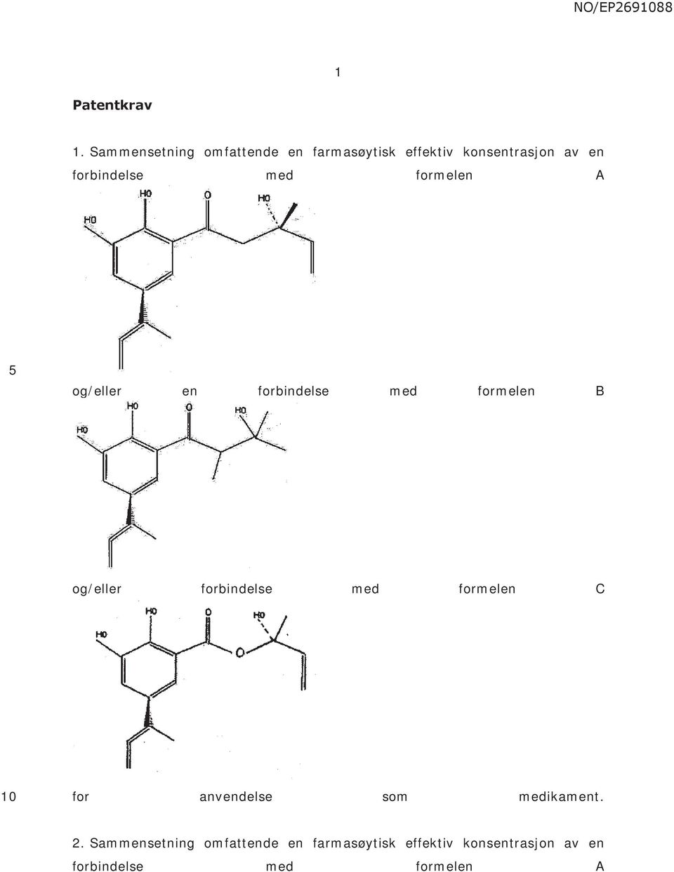 forbindelse med formelen A og/eller en forbindelse med formelen B og/eller
