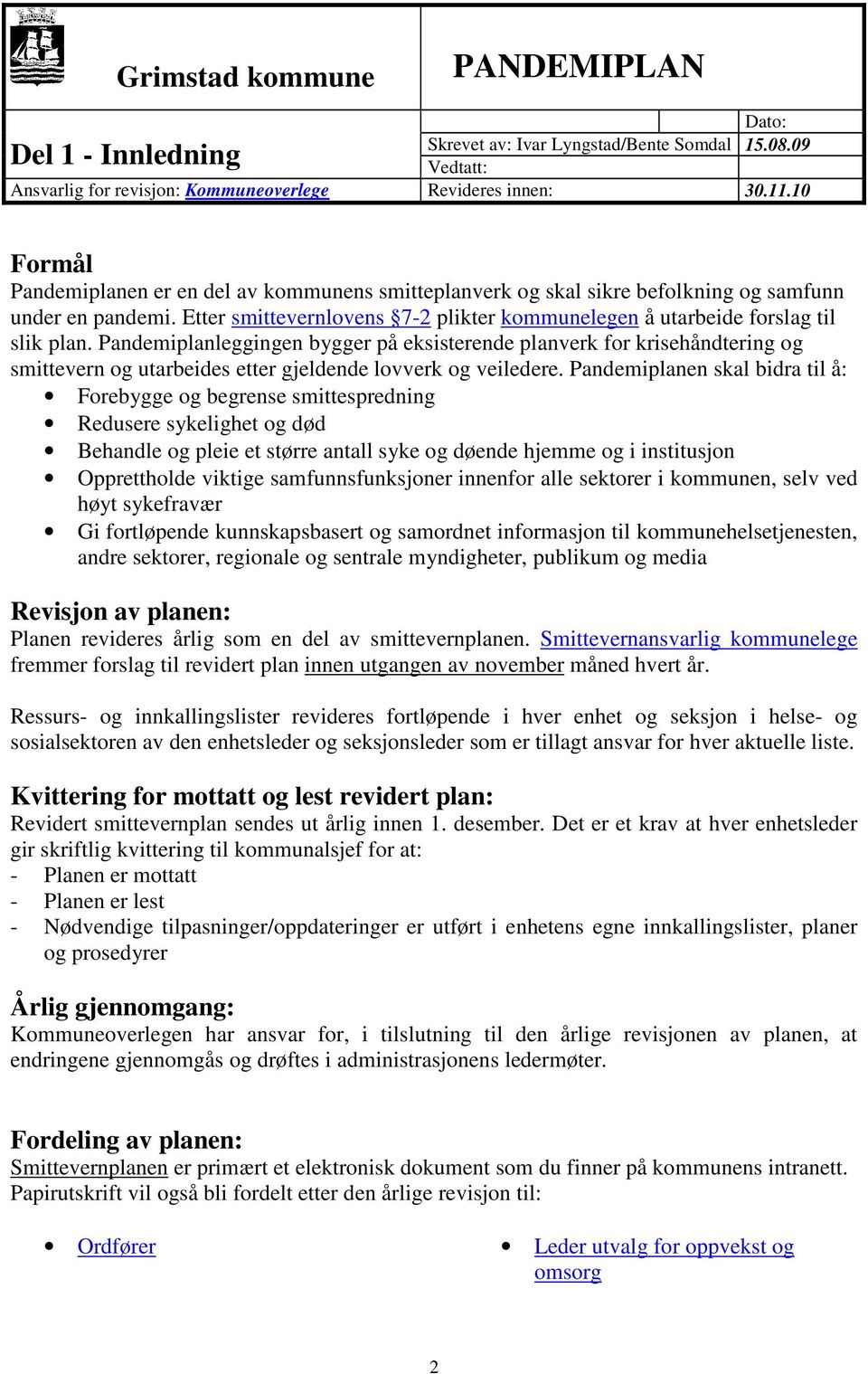 Pandemiplanleggingen bygger på eksisterende planverk for krisehåndtering og smittevern og utarbeides etter gjeldende lovverk og veiledere.