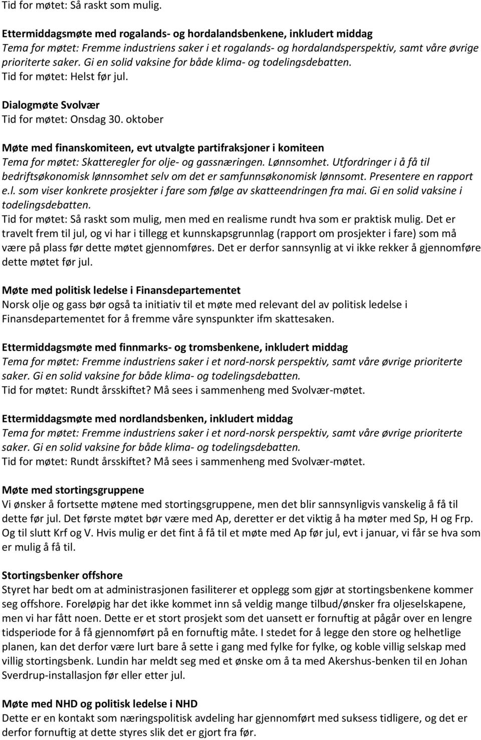 Gi en solid vaksine for både klima- og todelingsdebatten. Tid for møtet: Helst før jul. Dialogmøte Svolvær Tid for møtet: Onsdag 30.