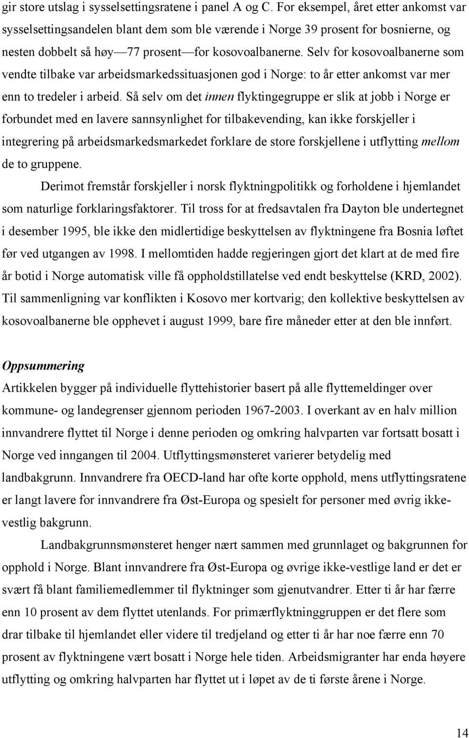 Selv for kosovoalbanerne som vendte tilbake var arbeidsmarkedssituasjonen god i Norge: to år etter ankomst var mer enn to tredeler i arbeid.