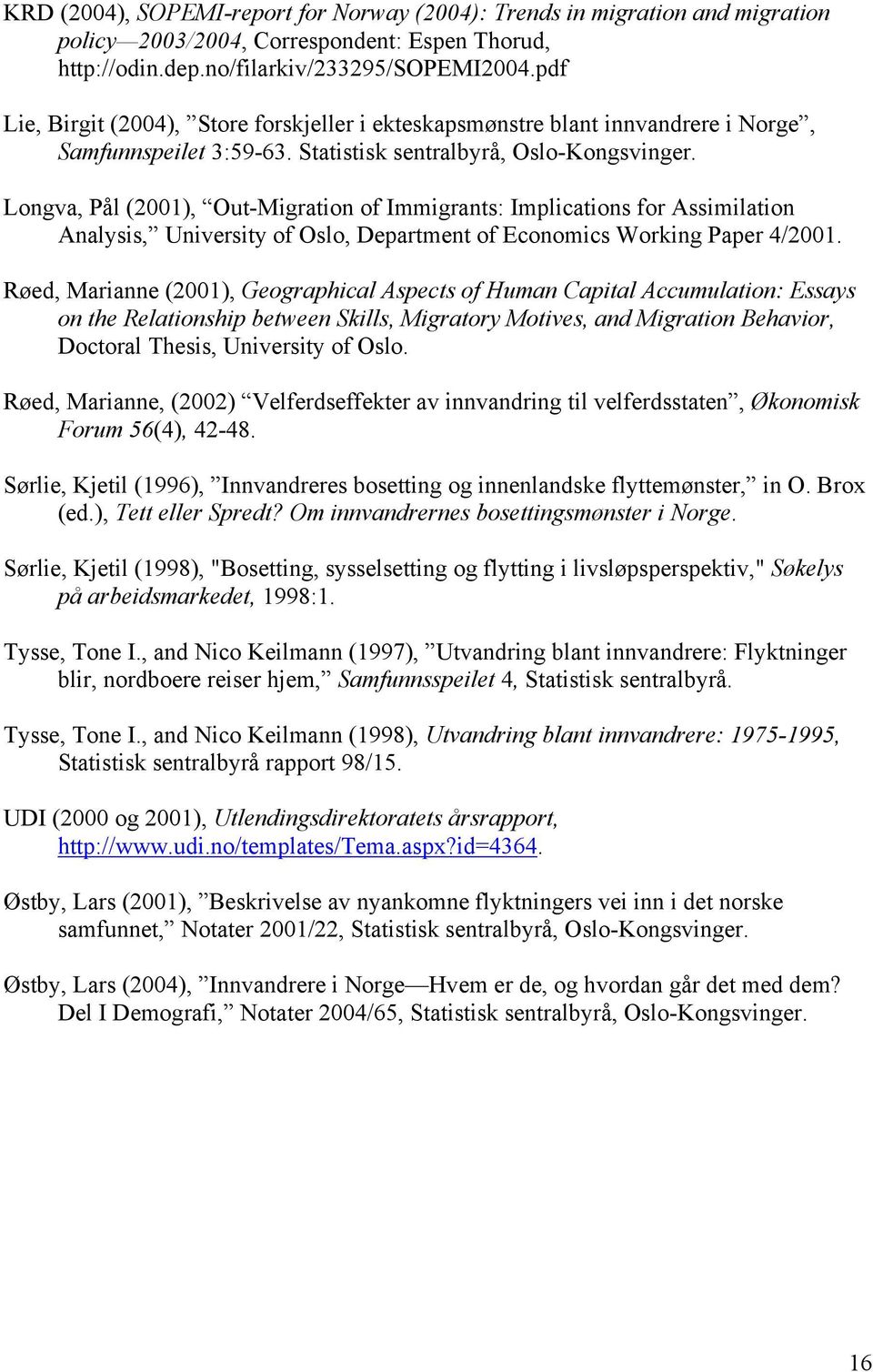 Longva, Pål (2001), Out-Migration of Immigrants: Implications for Assimilation Analysis, University of Oslo, Department of Economics Working Paper 4/2001.