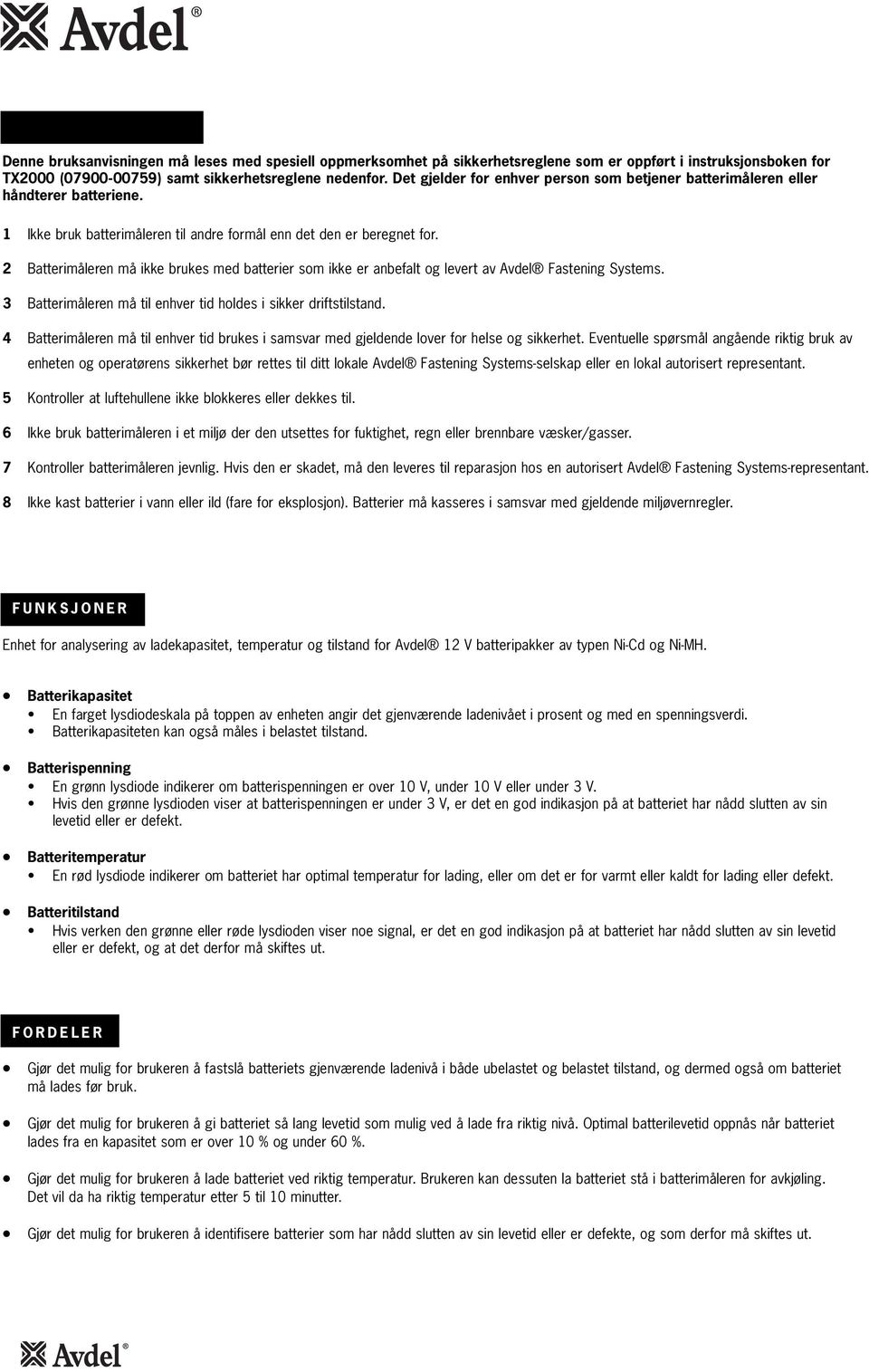 2 Batterimåleren må ikke brukes med batterier som ikke er anbefalt og levert av Avdel Fastening Systems. 3 Batterimåleren må til enhver tid holdes i sikker driftstilstand.
