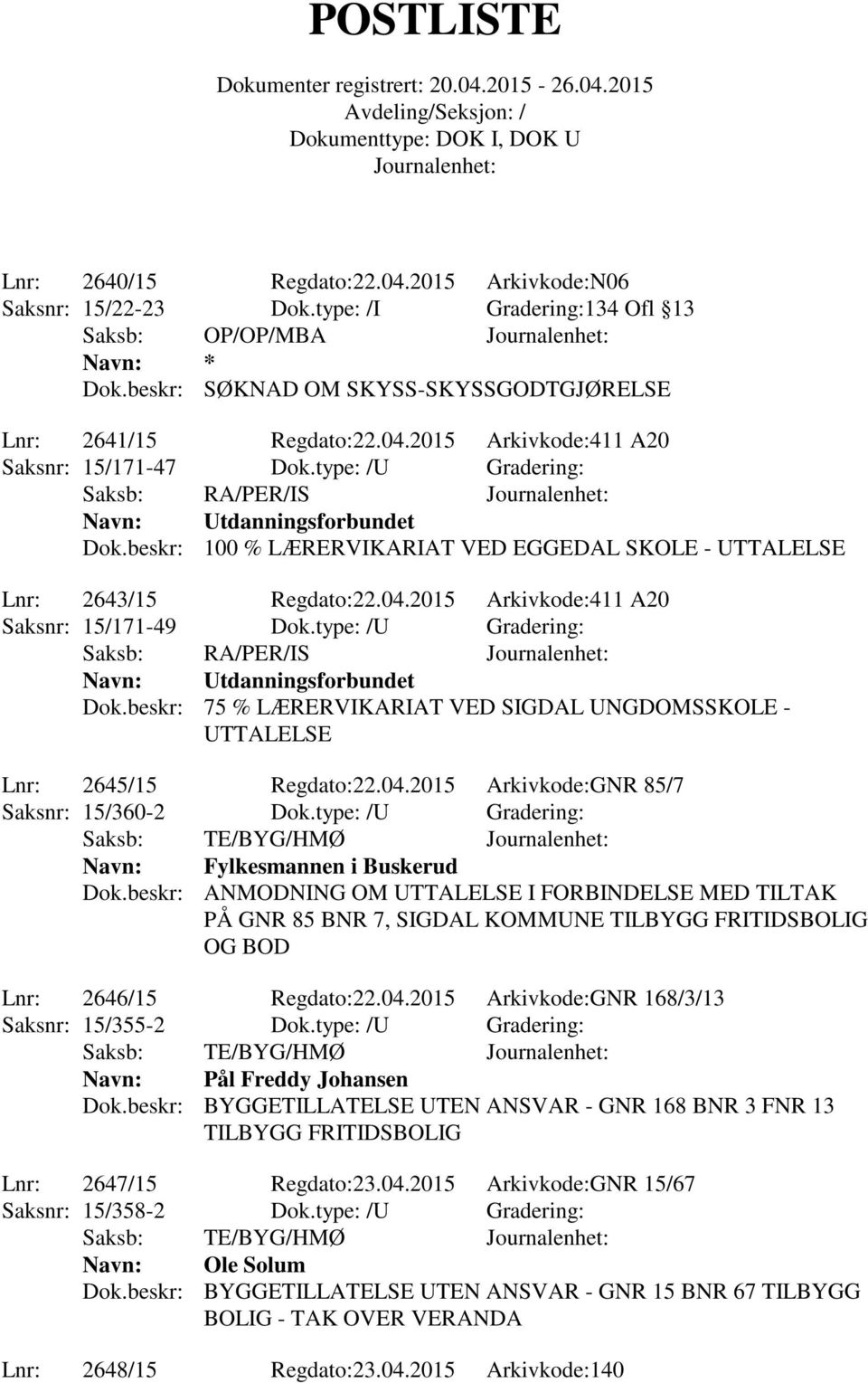 type: /U Gradering: Saksb: RA/PER/IS Navn: Utdanningsforbundet Dok.beskr: 75 % LÆRERVIKARIAT VED SIGDAL UNGDOMSSKOLE - UTTALELSE Lnr: 2645/15 Regdato:22.04.