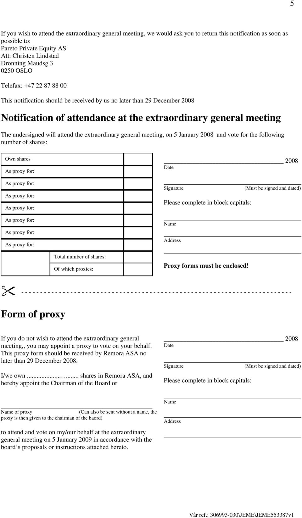 extraordinary general meeting, on 5 January 2008 and vote for the following number of shares: Own shares 2008 Date Signature Please complete in block capitals: Name Address (Must be signed and dated)