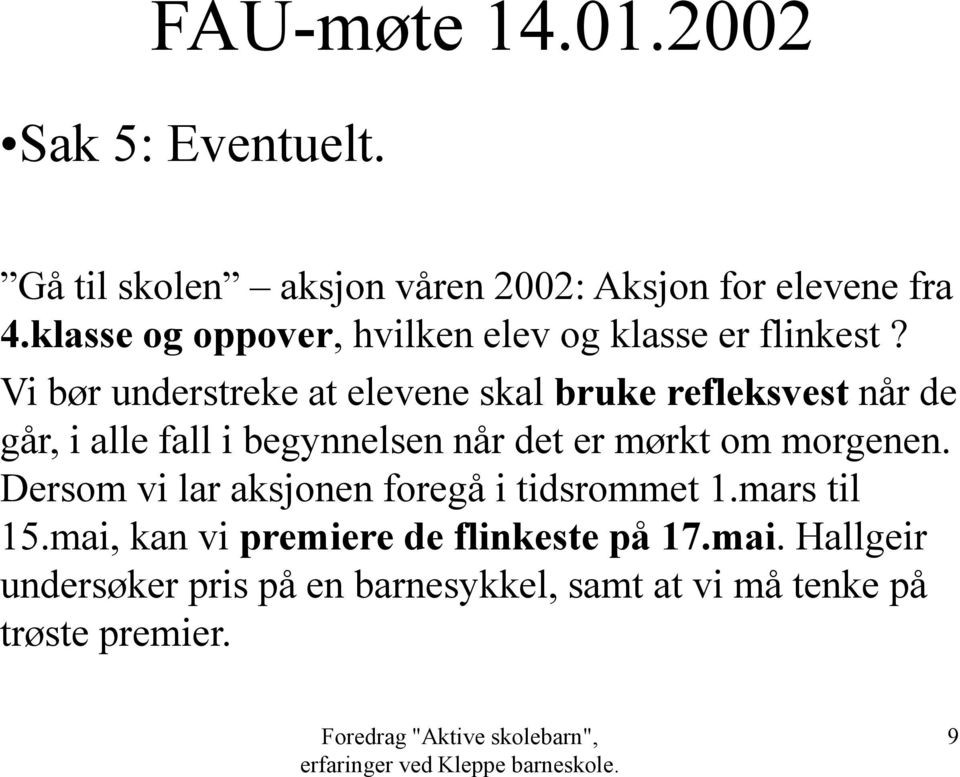 Vi bør understreke at elevene skal bruke refleksvest når de går, i alle fall i begynnelsen når det er mørkt om