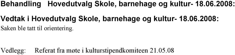 kultur- 18.06.2008: Saken ble tatt til orientering.