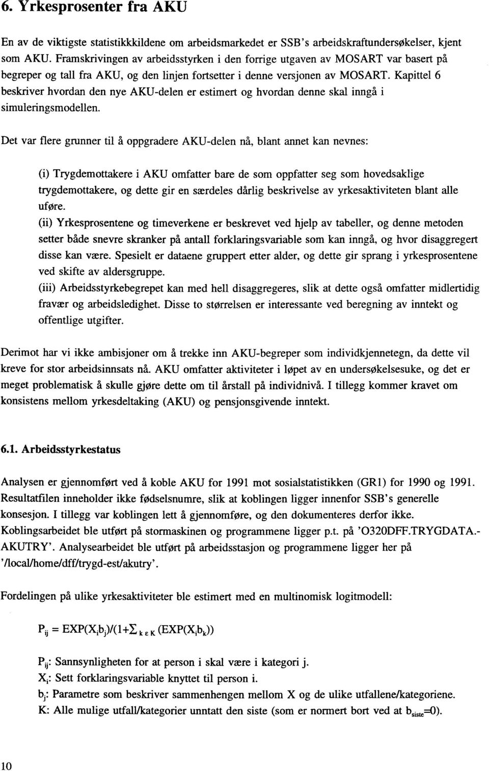 Kapittel 6 beskriver hvordan den nye AKU-delen er estimert og hvordan denne skal inngå simuleringsmodellen.