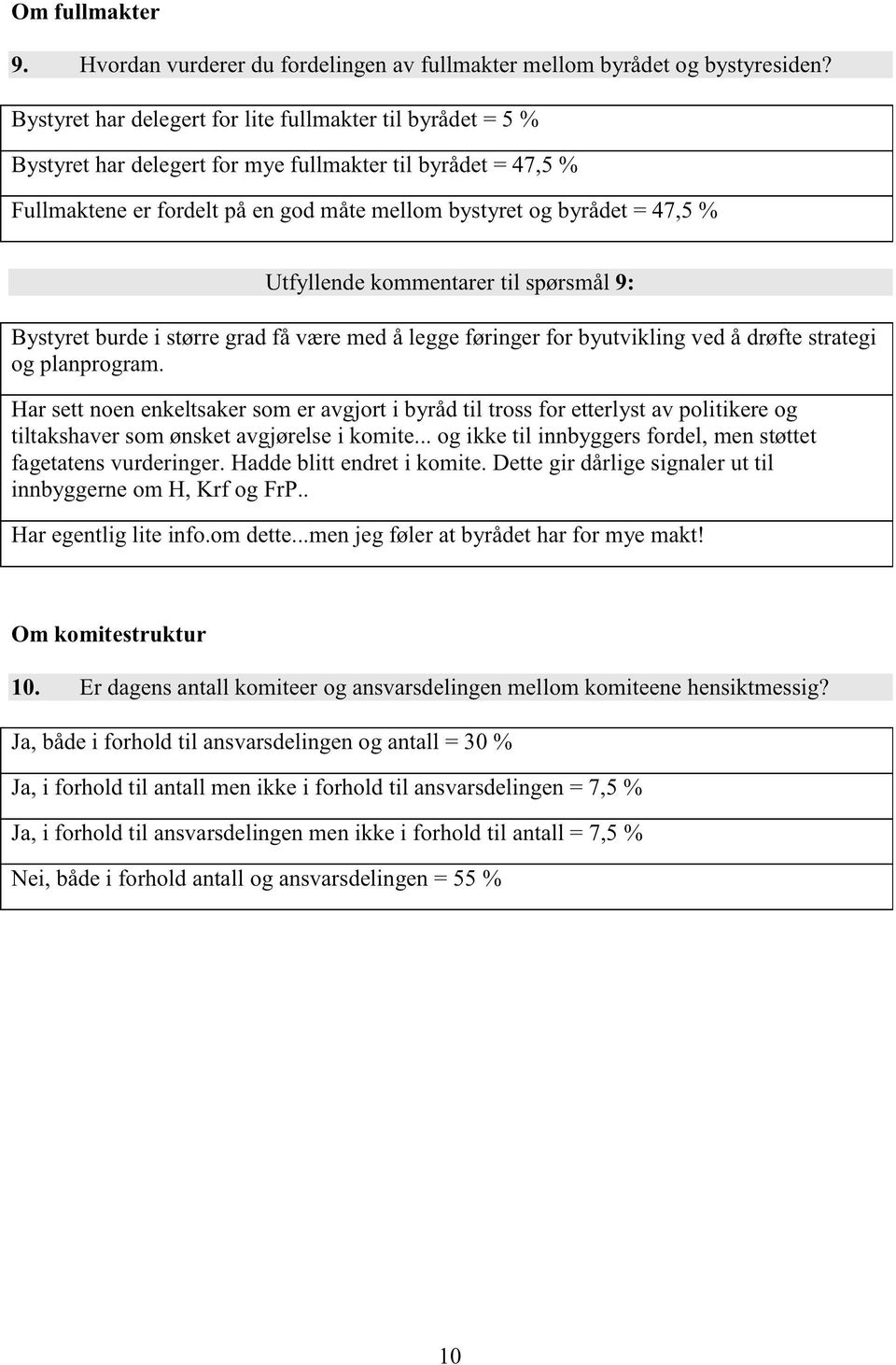 Utfyllendekommentarertil spørsmål9: Bystyretburdei størregradfå væremedå leggeføringerfor byutvikling vedå drøftestrategi og planprogram.