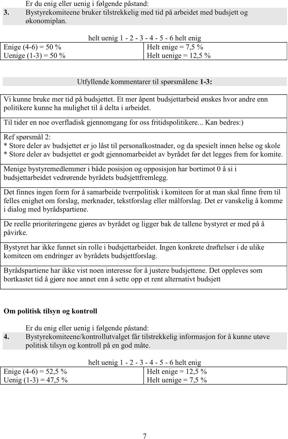 Et meråpentbudsjettarbeidønskeshvor andreenn politikerekunnehamulighettil å deltai arbeidet. Til tider ennoeoverfladiskgjennomgangfor ossfritidspolitikere.