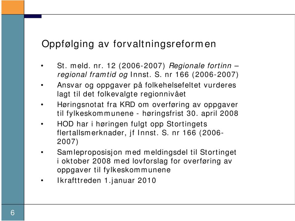 nr 166 (2006-2007) Ansvar og oppgaver på folkehelsefeltet vurderes lagt til det folkevalgte regionnivået Høringsnotat fra KRD om overføring