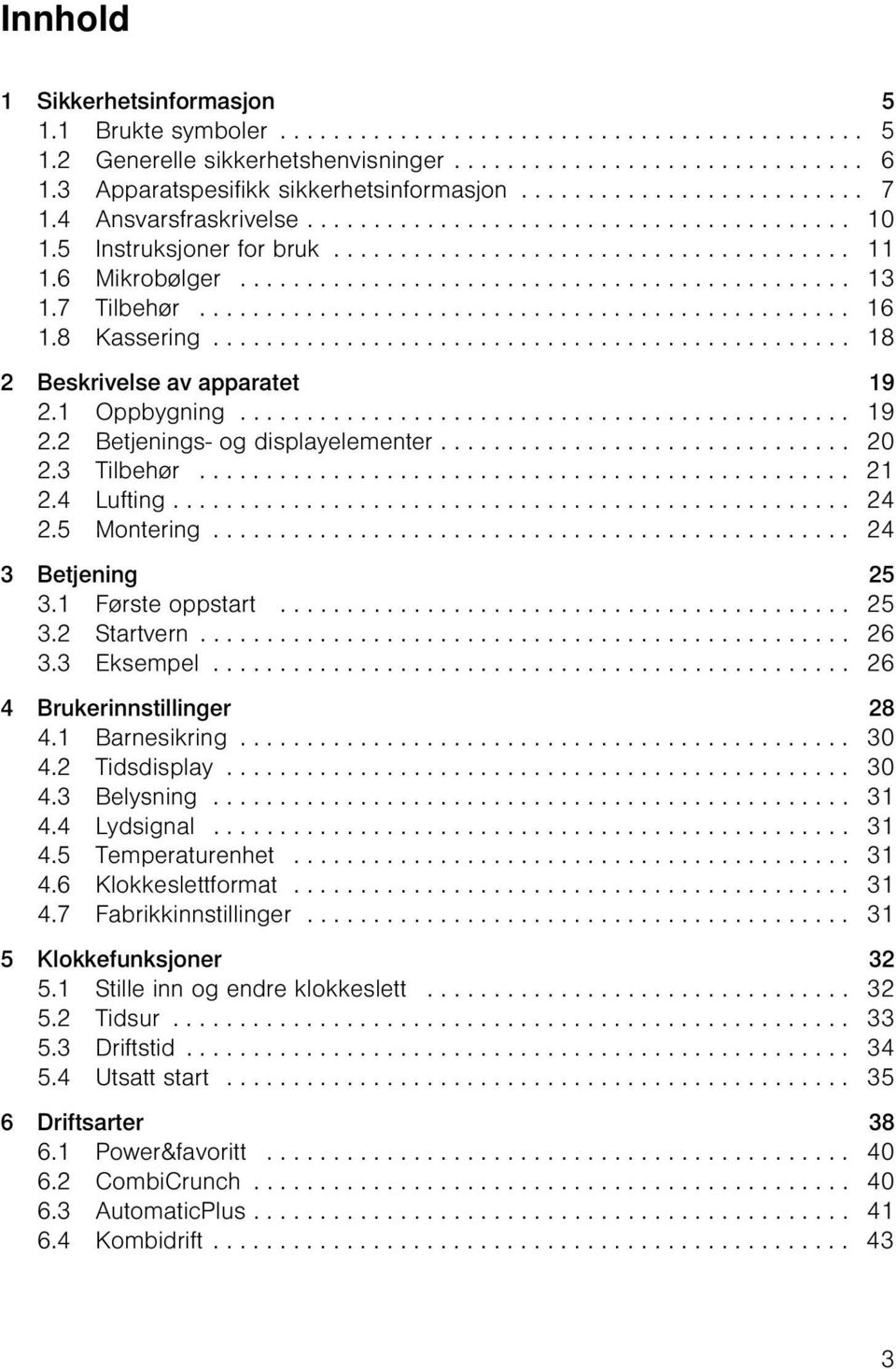 6 Mikrobølger.............................................. 13 1.7 Tilbehør................................................. 16 1.8 Kassering................................................ 18 2 Beskrivelse av apparatet 19 2.