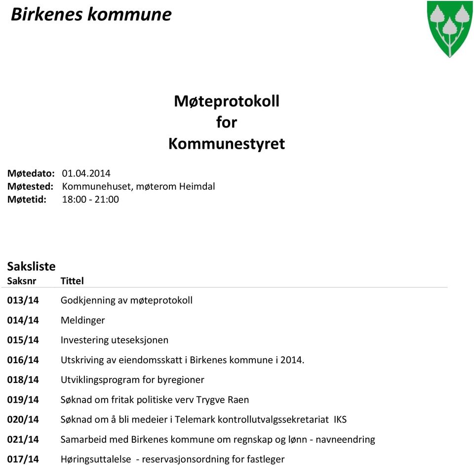 møteprotokoll 014/14 Meldinger 015/14 Investering uteseksjonen 016/14 Utskriving av eiendomsskatt i Birkenes kommune i 2014.