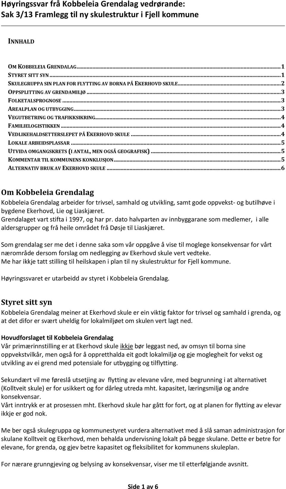 .. 5 KOMMENTAR TIL KOMMUNENS KONKLUSJON... 5 ALTERNATIV BRUK AV EKERHOVD SKULE.