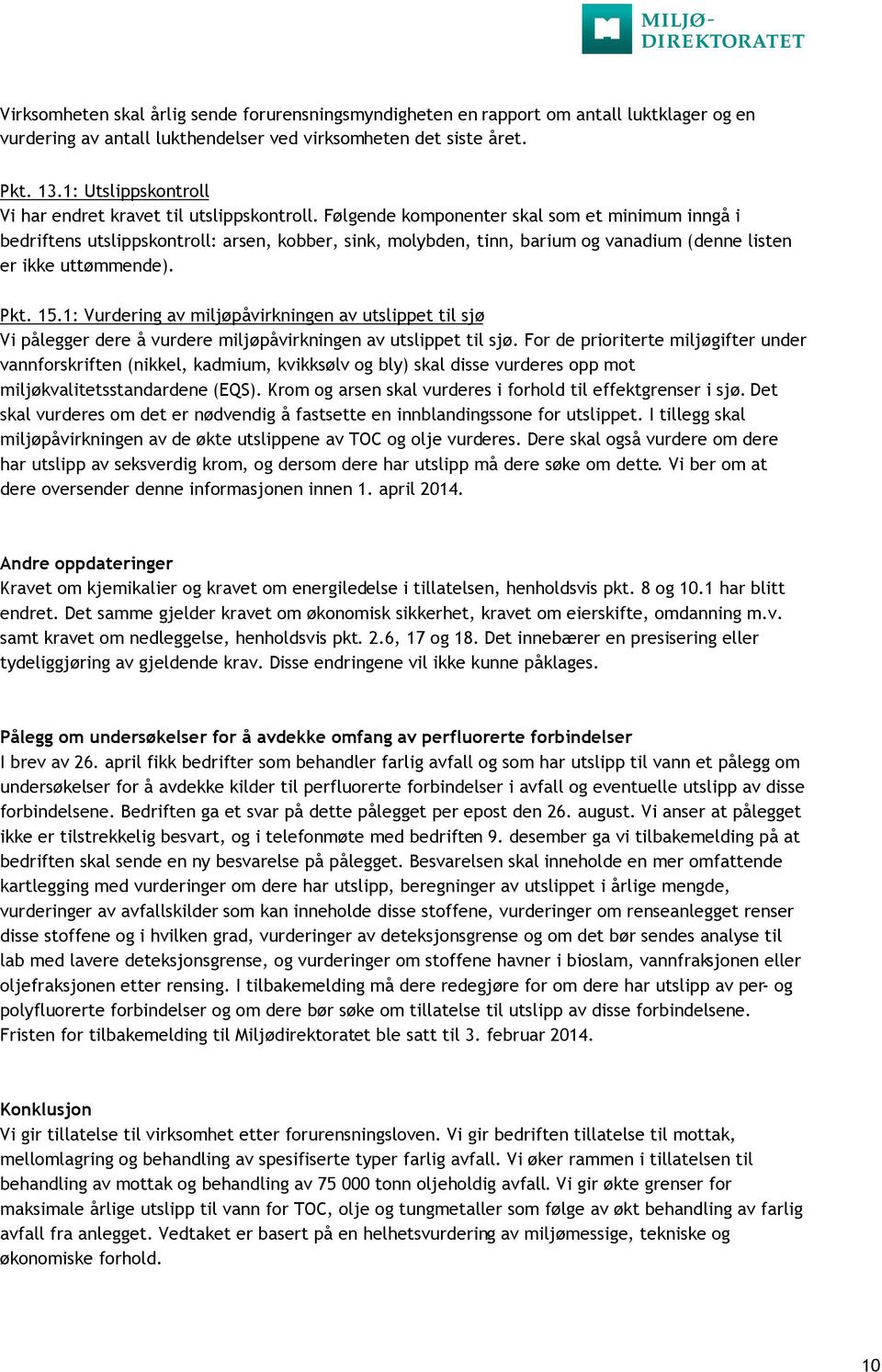 Følgende komponenter skal som et minimum inngå i bedriftens utslippskontroll: arsen, kobber, sink, molybden, tinn, barium og vanadium (denne listen er ikke uttømmende). Pkt. 15.