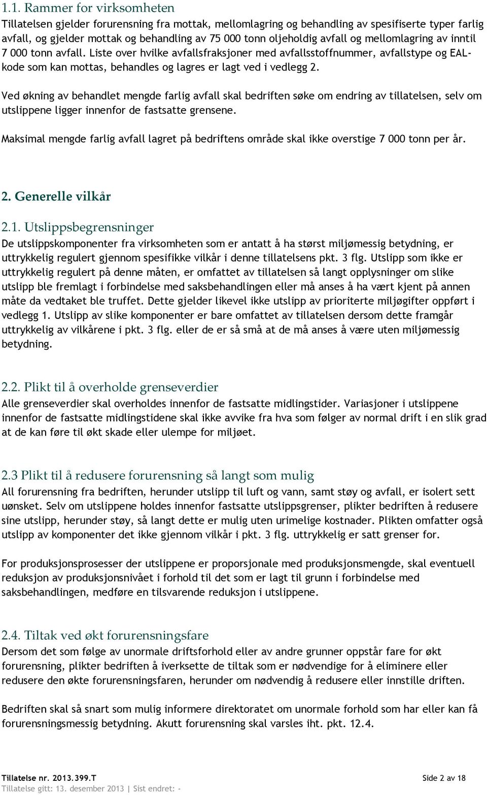 Ved økning av behandlet mengde farlig avfall skal bedriften søke om endring av tillatelsen, selv om utslippene ligger innenfor de fastsatte grensene.