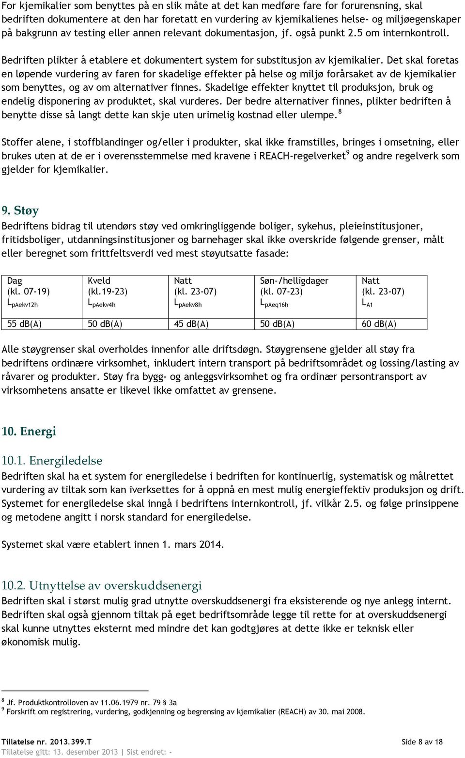 Det skal foretas en løpende vurdering av faren for skadelige effekter på helse og miljø forårsaket av de kjemikalier som benyttes, og av om alternativer finnes.