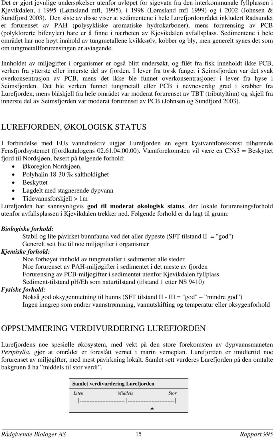 Den siste av disse viser at sedimentene i hele Lurefjordområdet inkludert Radsundet er forurenset av PAH (polysykliske aromatiske hydrokarboner), mens forurensing av PCB (polyklorerte bifenyler) bare