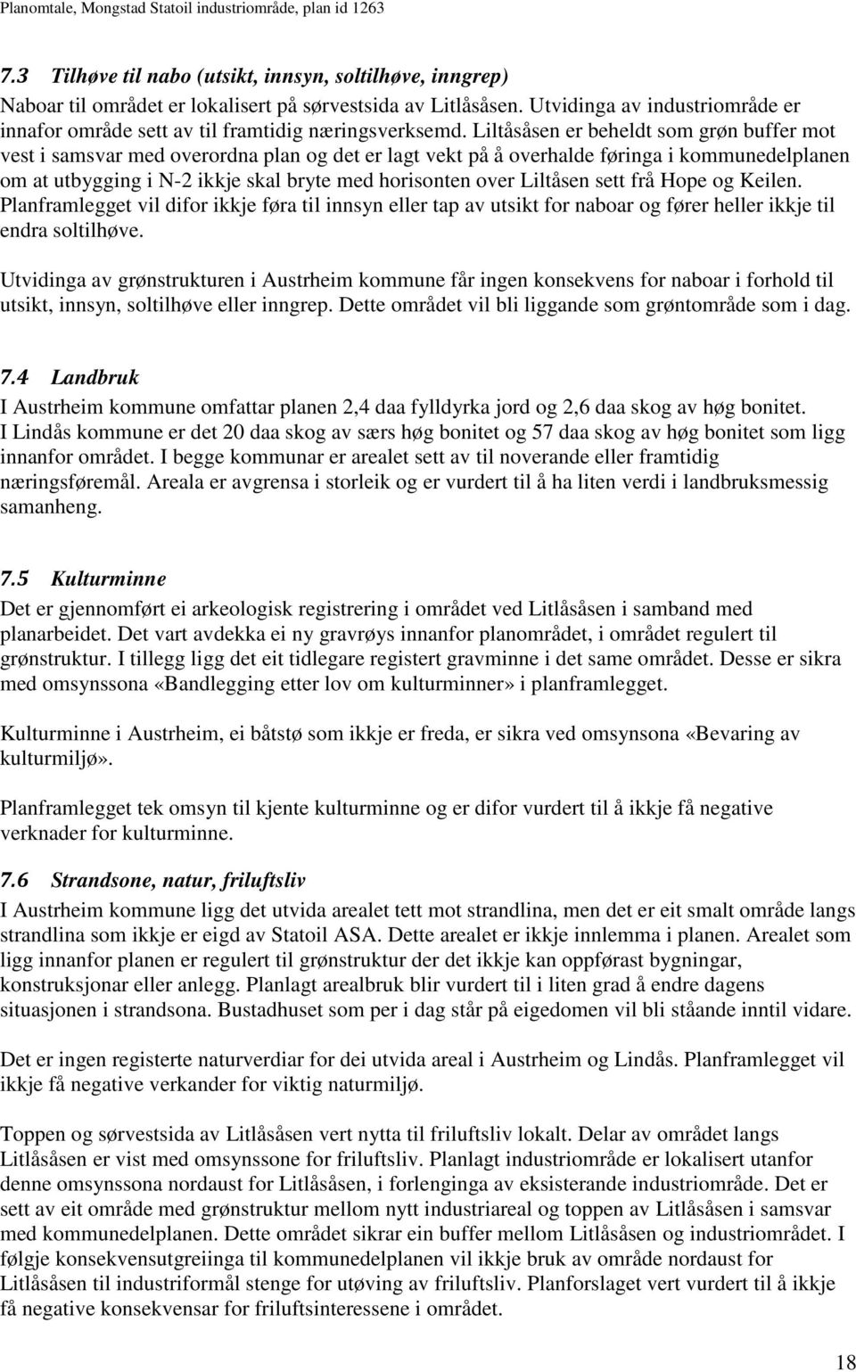 Liltåsåsen er beheldt som grøn buffer mot vest i samsvar med overordna plan og det er lagt vekt på å overhalde føringa i kommunedelplanen om at utbygging i N-2 ikkje skal bryte med horisonten over