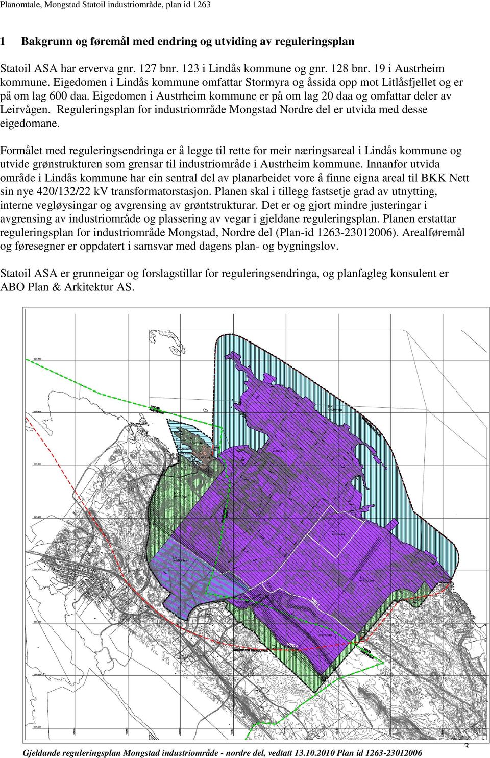 Eigedomen i Austrheim kommune er på om lag 20 daa og omfattar deler av Leirvågen. Reguleringsplan for industriområde Mongstad Nordre del er utvida med desse eigedomane.