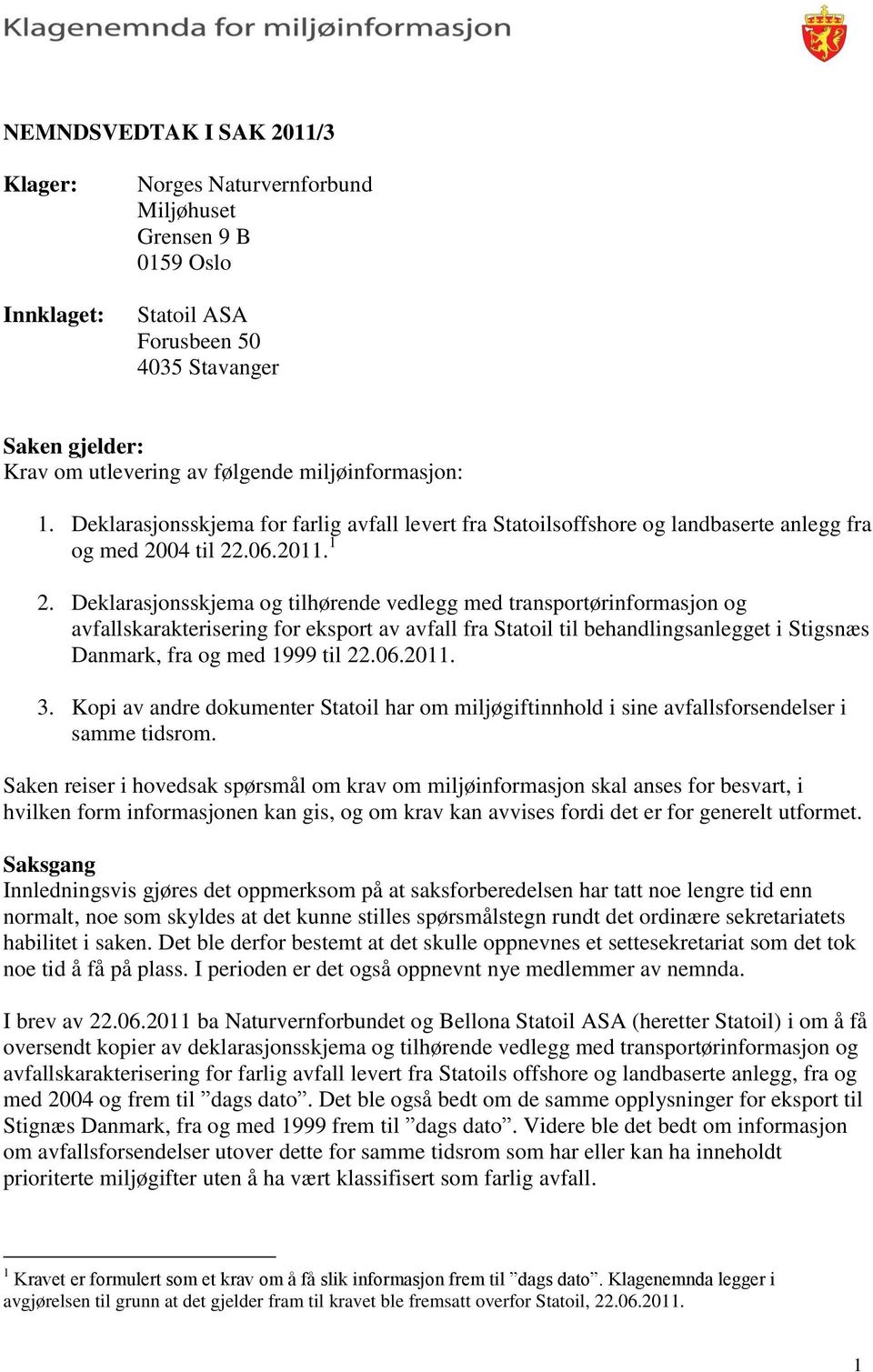 Deklarasjonsskjema og tilhørende vedlegg med transportørinformasjon og avfallskarakterisering for eksport av avfall fra Statoil til behandlingsanlegget i Stigsnæs Danmark, fra og med 1999 til 22.06.