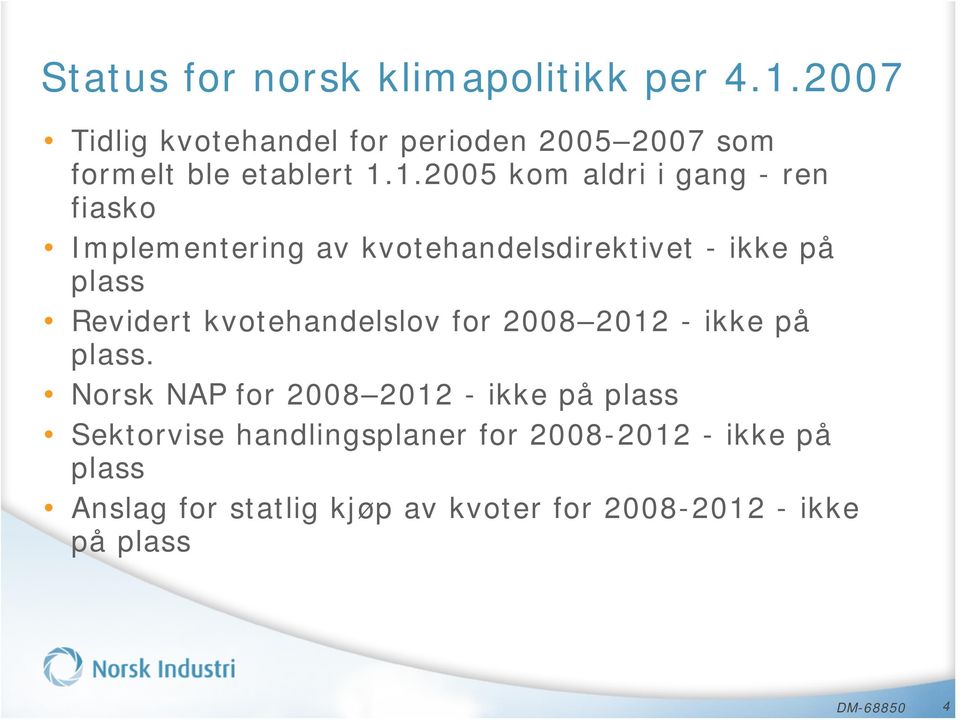 1.2005 kom aldri i gang - ren fiasko Implementering av kvotehandelsdirektivet - ikke på plass Revidert