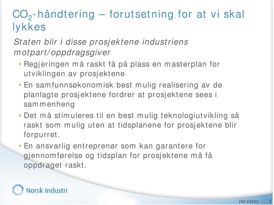 prosjektene sees i sammenheng Det må stimuleres til en best mulig teknologiutvikling så raskt som mulig uten at tidsplanene for prosjektene