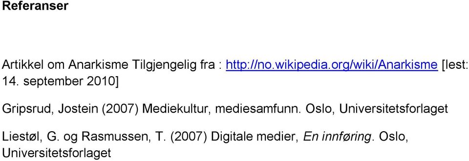 september 2010] Gripsrud, Jostein (2007) Mediekultur, mediesamfunn.