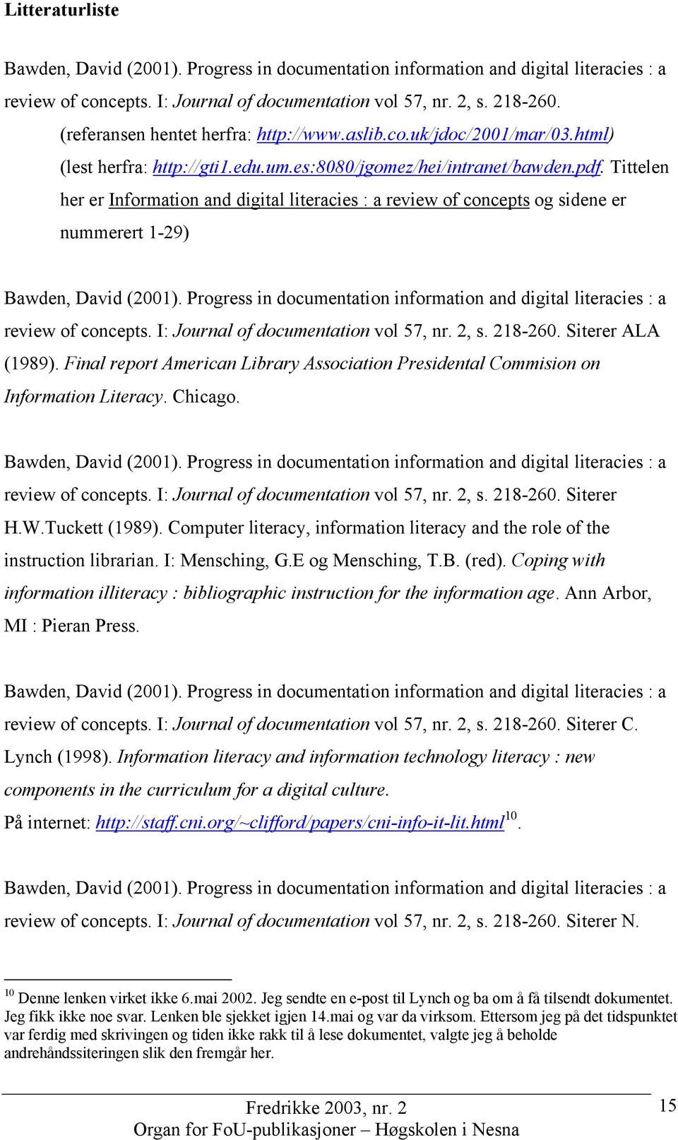 Tittelen her er Information and digital literacies : a review of concepts og sidene er nummerert 1-29) Bawden, David (2001).