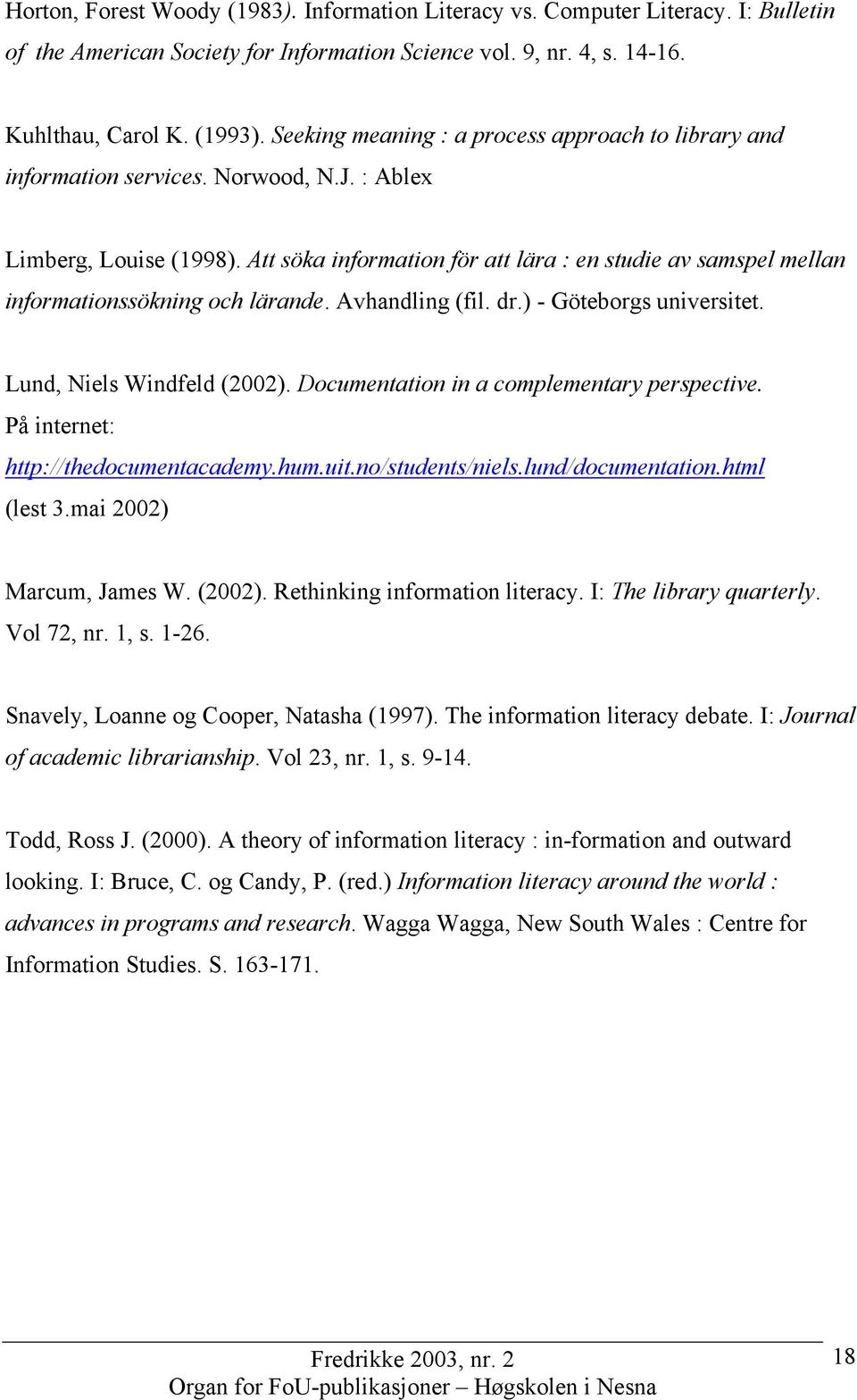 Att söka information för att lära : en studie av samspel mellan informationssökning och lärande. Avhandling (fil. dr.) - Göteborgs universitet. Lund, Niels Windfeld (2002).