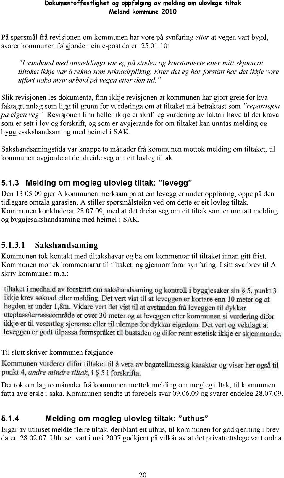 Etter det eg har forstått har det ikkje vore utført noko meir arbeid på vegen etter den tid.