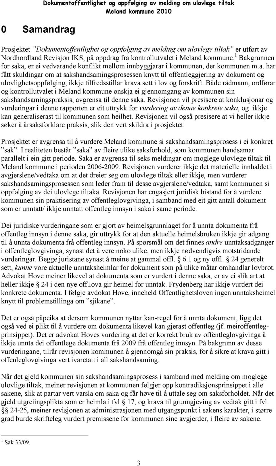 Både rådmann, ordførar og kontrollutvalet i Meland kommune ønskja ei gjennomgang av kommunen sin sakshandsamingspraksis, avgrensa til denne saka.